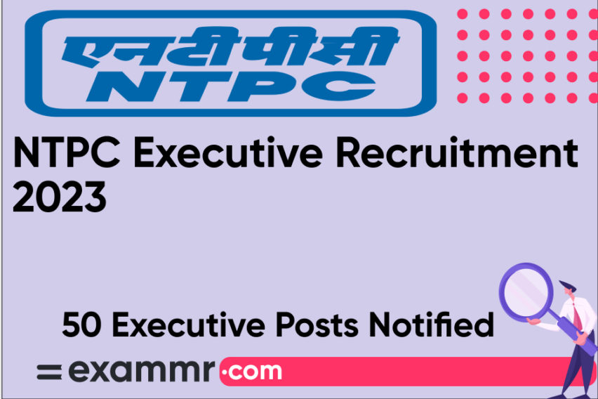 NTPC Executive Recruitment 2023: Notification Out for 50 Executive Posts